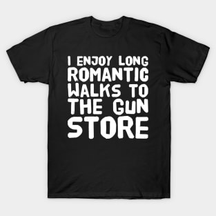 I enjoy long romantic walks to the gun store T-Shirt